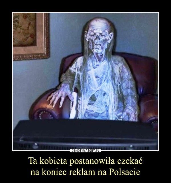 Tak kobieta czekała na koniec reklam w polsacie :D